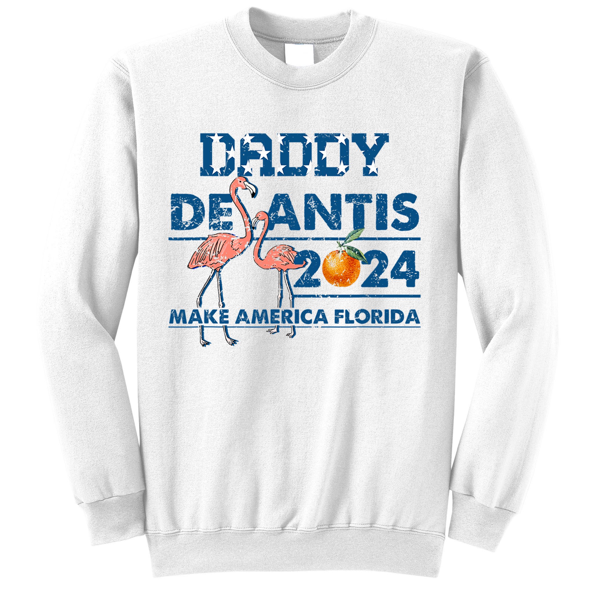 Daddy 2024 Desantis Make America Florida Flamingo And Orange Sweatshirt