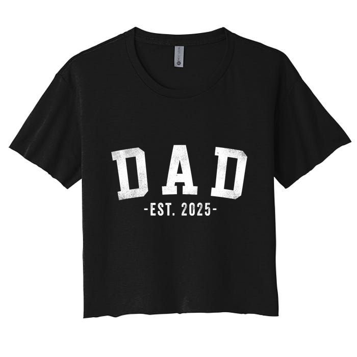 Dad 2025 Dad To Be New Dad Gifts Classic Bold Font Women's Crop Top Tee