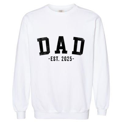 Dad 2025 Dad To Be New Dad Gifts Classic Bold Font Garment-Dyed Sweatshirt