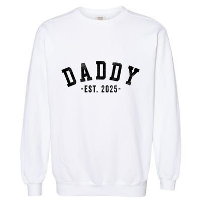 Daddy 2025 Daddy To Be New Daddy Gifts Classic Bold Font Garment-Dyed Sweatshirt