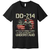 Dd 214 ItS A Veteran Thing You WouldnT Understand Dd 214 Premium T-Shirt