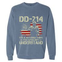 Dd 214 ItS A Veteran Thing You WouldnT Understand Dd 214 Garment-Dyed Sweatshirt