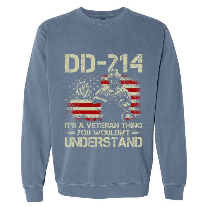 Dd 214 ItS A Veteran Thing You WouldnT Understand Dd 214 Garment-Dyed Sweatshirt