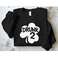 Drunk 2 Saint Patrick's Day Party Group Sweatshirt