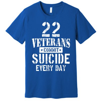 Distressed 22 Veterans Commit Suicide Every Day Awareness Gift Premium T-Shirt