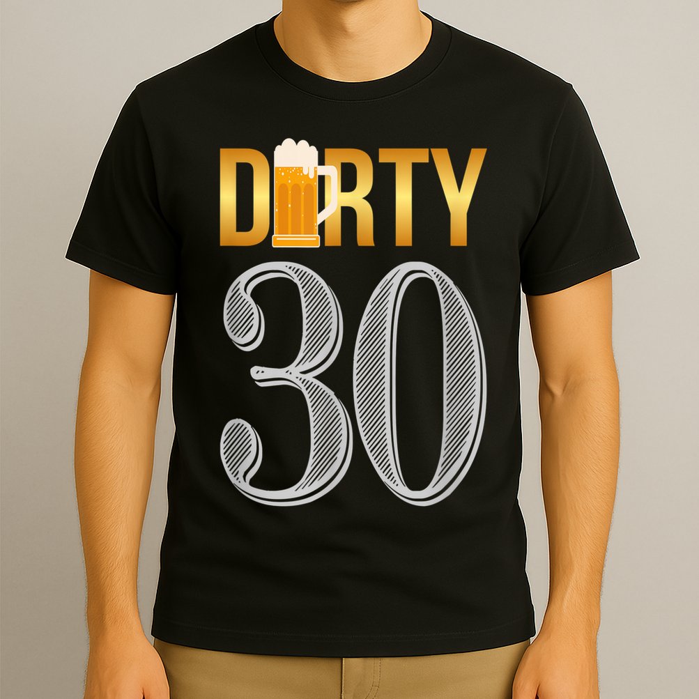 Dirty 30 30th Birthday Beer Thirty T-Shirt