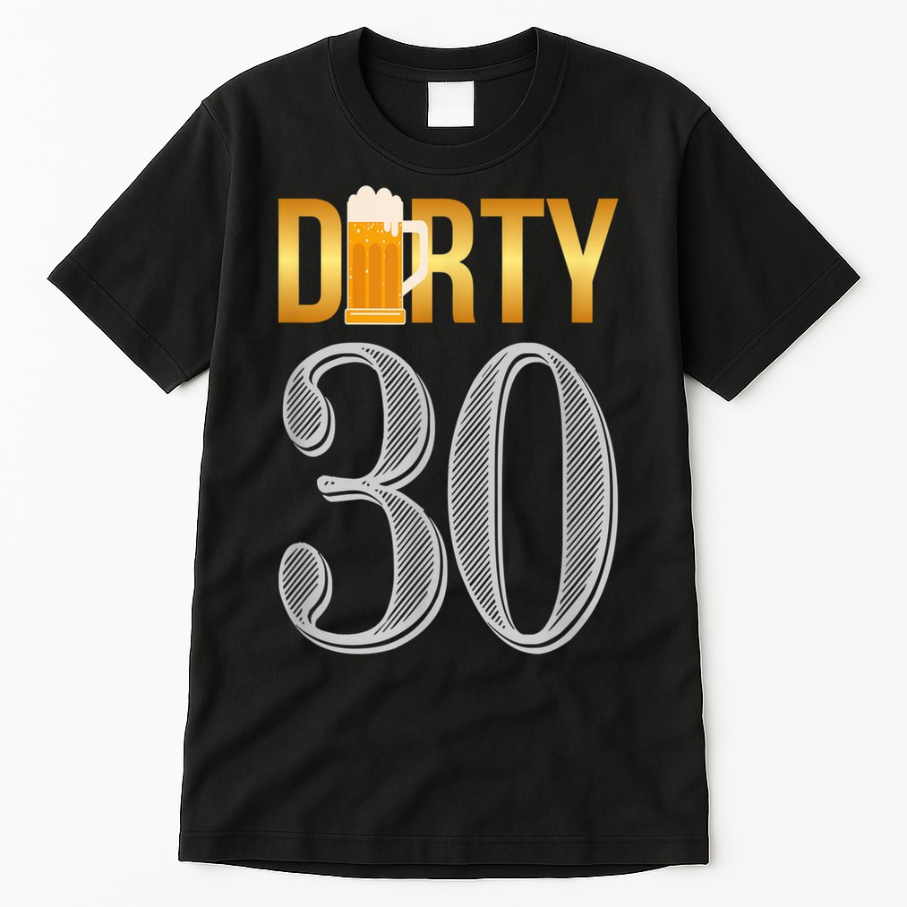 Dirty 30 30th Birthday Beer Thirty Tall T-Shirt
