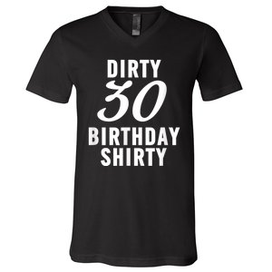 Dirty 30 Birthday Shirty Funny 30th Bday Apparel Dirty 30 V-Neck T-Shirt