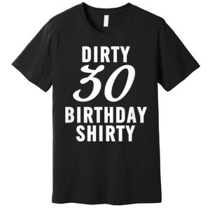 Dirty 30 Birthday Shirty Funny 30th Bday Apparel Dirty 30 Premium T-Shirt