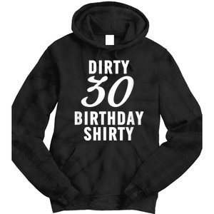 Dirty 30 Birthday Shirty Funny 30th Bday Apparel Dirty 30 Tie Dye Hoodie