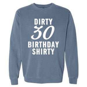 Dirty 30 Birthday Shirty Funny 30th Bday Apparel Dirty 30 Garment-Dyed Sweatshirt