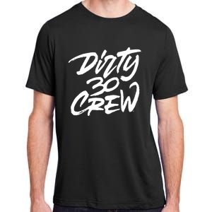 Dirty 30 Crew Birthday Party Adult ChromaSoft Performance T-Shirt