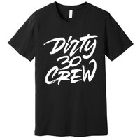 Dirty 30 Crew Birthday Party Premium T-Shirt