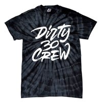 Dirty 30 Crew Birthday Party Tie-Dye T-Shirt