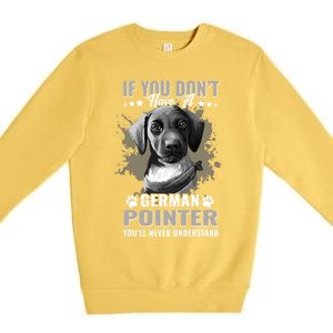 Dogs 365 Ger Shorthaired Pointer You'll Never Understand Gift Premium Crewneck Sweatshirt