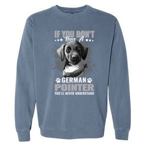 Dogs 365 Ger Shorthaired Pointer You'll Never Understand Gift Garment-Dyed Sweatshirt