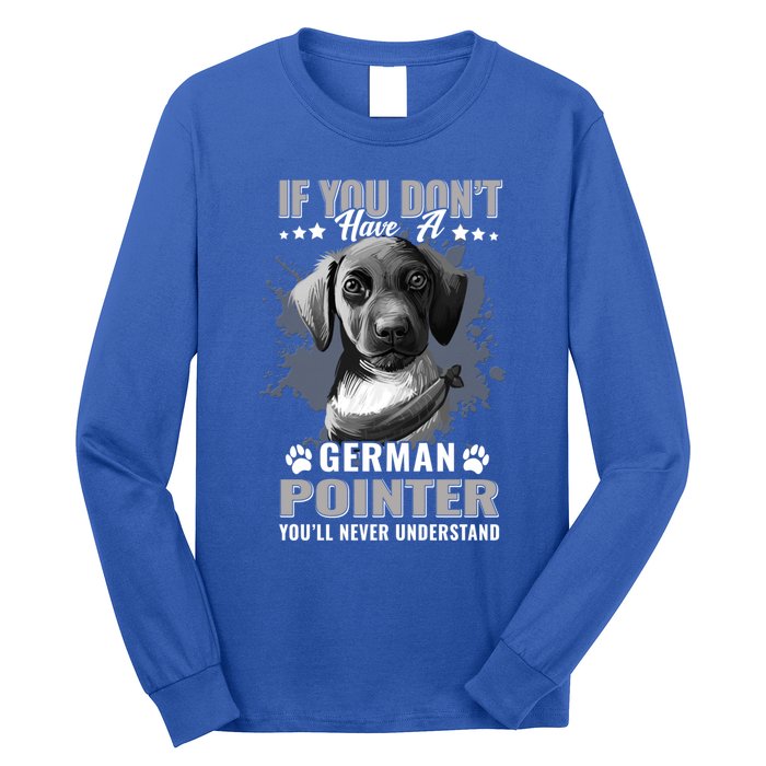 Dogs 365 Ger Shorthaired Pointer You'll Never Understand Gift Long Sleeve Shirt