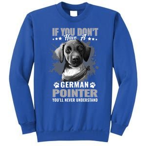 Dogs 365 Ger Shorthaired Pointer You'll Never Understand Gift Sweatshirt