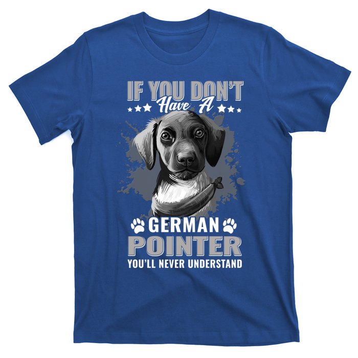 Dogs 365 Ger Shorthaired Pointer You'll Never Understand Gift T-Shirt