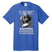 Dogs 365 Ger Shorthaired Pointer You'll Never Understand Gift Tall T-Shirt