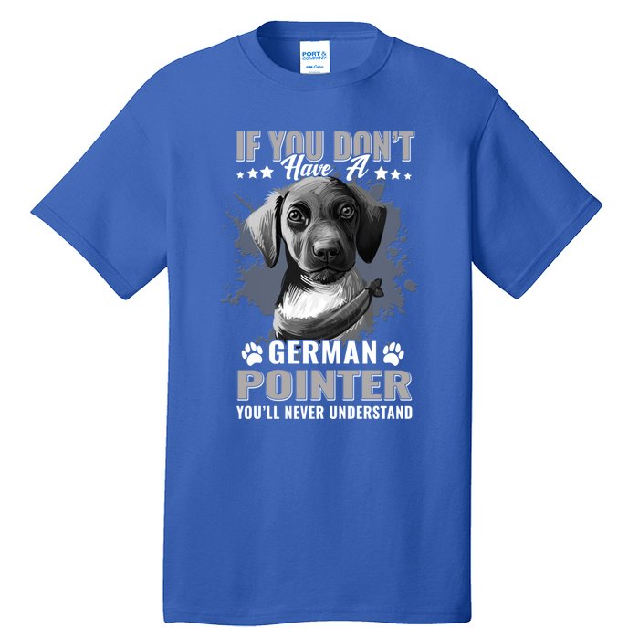 Dogs 365 Ger Shorthaired Pointer You'll Never Understand Gift Tall T-Shirt