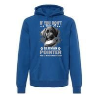 Dogs 365 Ger Shorthaired Pointer You'll Never Understand Gift Premium Hoodie