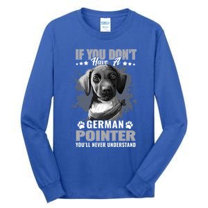 Dogs 365 Ger Shorthaired Pointer You'll Never Understand Gift Tall Long Sleeve T-Shirt