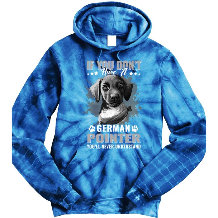 Dogs 365 Ger Shorthaired Pointer You'll Never Understand Gift Tie Dye Hoodie