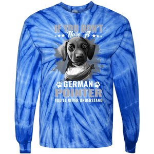 Dogs 365 Ger Shorthaired Pointer You'll Never Understand Gift Tie-Dye Long Sleeve Shirt