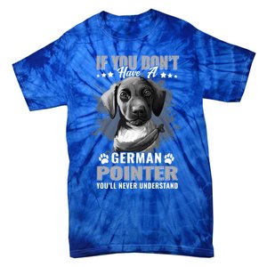 Dogs 365 Ger Shorthaired Pointer You'll Never Understand Gift Tie-Dye T-Shirt