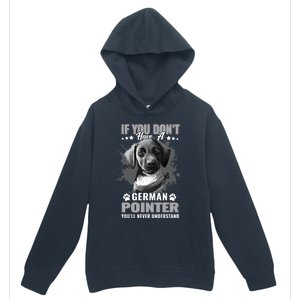 Dogs 365 Ger Shorthaired Pointer You'll Never Understand Gift Urban Pullover Hoodie