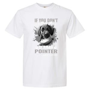 Dogs 365 Ger Shorthaired Pointer You'll Never Understand Gift Garment-Dyed Heavyweight T-Shirt