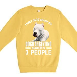 Dogs 365 I Care About My Dogo Argentino And Maybe 3 People Great Gift Premium Crewneck Sweatshirt