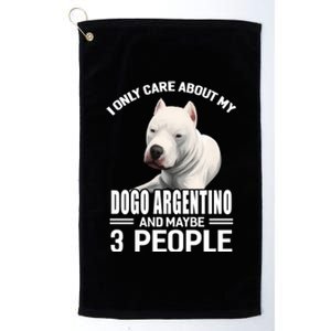 Dogs 365 I Care About My Dogo Argentino And Maybe 3 People Great Gift Platinum Collection Golf Towel