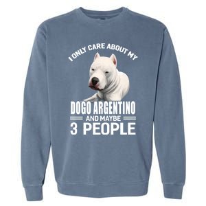 Dogs 365 I Care About My Dogo Argentino And Maybe 3 People Great Gift Garment-Dyed Sweatshirt