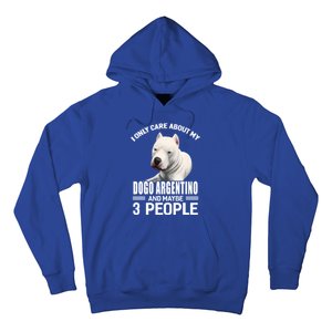 Dogs 365 I Care About My Dogo Argentino And Maybe 3 People Great Gift Hoodie