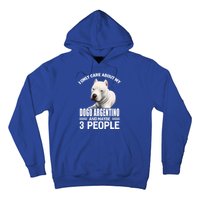 Dogs 365 I Care About My Dogo Argentino And Maybe 3 People Great Gift Hoodie