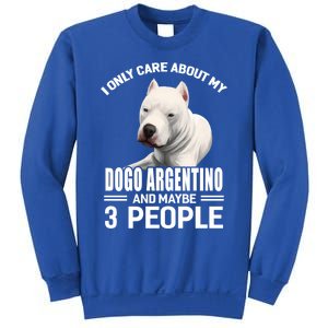 Dogs 365 I Care About My Dogo Argentino And Maybe 3 People Great Gift Sweatshirt