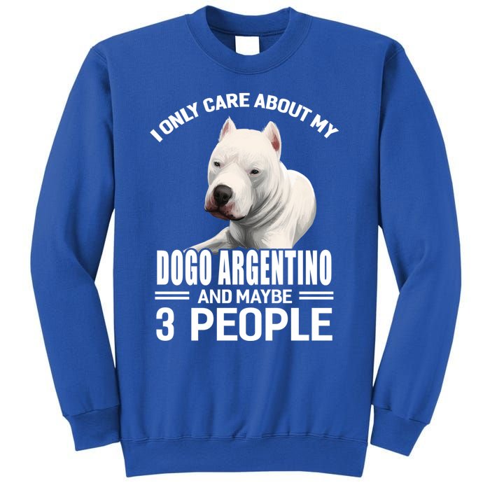 Dogs 365 I Care About My Dogo Argentino And Maybe 3 People Great Gift Sweatshirt