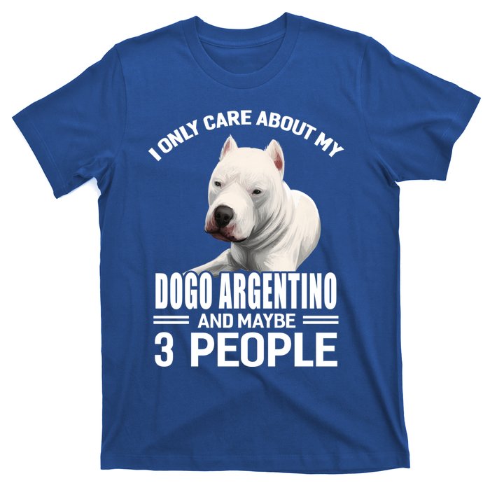 Dogs 365 I Care About My Dogo Argentino And Maybe 3 People Great Gift T-Shirt