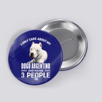 Dogs 365 I Care About My Dogo Argentino And Maybe 3 People Great Gift Button