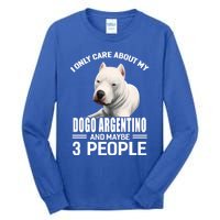 Dogs 365 I Care About My Dogo Argentino And Maybe 3 People Great Gift Tall Long Sleeve T-Shirt