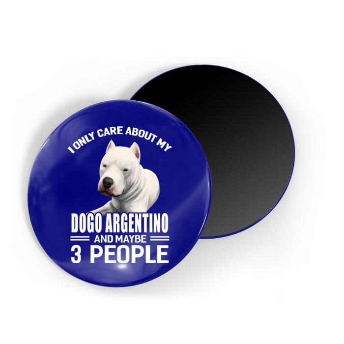 Dogs 365 I Care About My Dogo Argentino And Maybe 3 People Great Gift Magnet