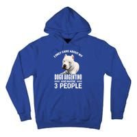 Dogs 365 I Care About My Dogo Argentino And Maybe 3 People Great Gift Tall Hoodie