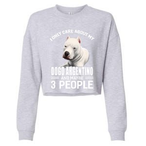 Dogs 365 I Care About My Dogo Argentino And Maybe 3 People Great Gift Cropped Pullover Crew