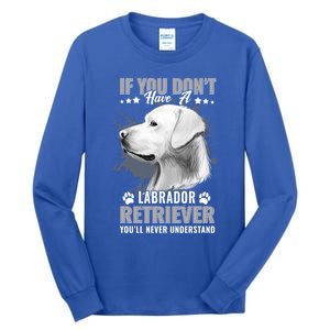 Dogs 365 Labrador Retriever You'll Never Understand Funny Gift Tall Long Sleeve T-Shirt