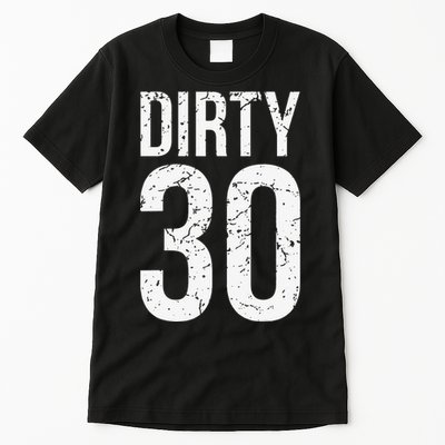 Dirty 30 Thirty Male Him Fun 30 Funny 30th Birthday Tall T-Shirt