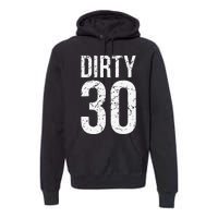 Dirty 30 Thirty Male Him Fun 30 Funny 30th Birthday Premium Hoodie