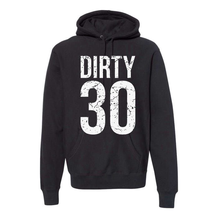 Dirty 30 Thirty Male Him Fun 30 Funny 30th Birthday Premium Hoodie