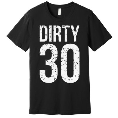 Dirty 30 Thirty Male Him Fun 30 Funny 30th Birthday Premium T-Shirt